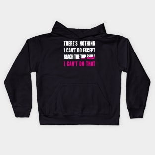 There's nothing i can't do except reach the top shelf i can't do that Kids Hoodie